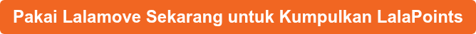 Pakai Lalamove Sekarang untuk Kumpulkan LalaPoints
