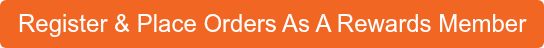 Register & Place Orders As A Rewards Member