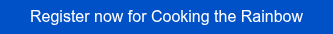 Register now for Cooking the Rainbow