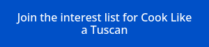 Join the interest list for Cook Like a Tuscan