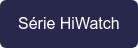 Série HiWatch