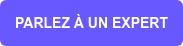 PARLEZ À UN EXPERT