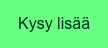 Kysy lisää