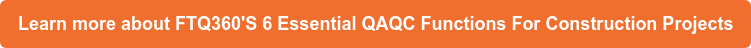 Learn more about FTQ360'S 6 Essential QAQC Functions For Construction Projects