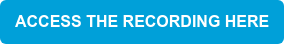 ACCESS THE RECORDING HERE