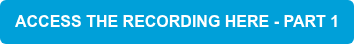 ACCESS THE RECORDING HERE - PART 1