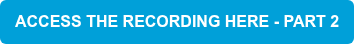ACCESS THE RECORDING HERE - PART 2