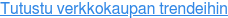 Tutustu verkkokaupan trendeihin