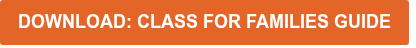 <B>DOWNLOAD: CLASS FOR FAMILIES GUIDE</B>