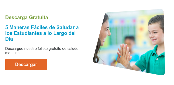 Descarga Gratuita   5 Maneras Fáciles de Saludar a los Estudiantes a lo Largo del Día Descargue nuestro folleto gratuito de saludo matutino.