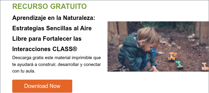 RECURSO GRATUITO Aprendizaje en la Naturaleza: Estrategias Sencillas al Aire Libre para Fortalecer las Interacciones CLASS® Descarga gratis este material imprimible que te ayudará a construir, desarrollar y conectar con tu aula.  