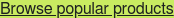 Browse popular products