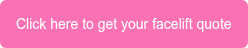 Click here to get your facelift quote