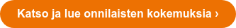 Katso ja lue onnilaisten kokemuksia ›