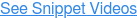 See Snippet Videos