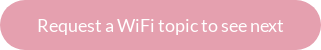 Request a WiFi topic to see next