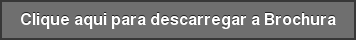 Clique aqui para descarregar a Brochura