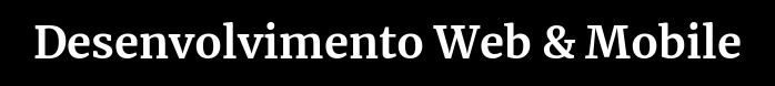 Desenvolvimento Web & Mobile