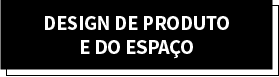 Design de Produto e do Espaço