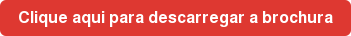 Clique aqui para descarregar a brochura