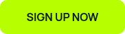 <p style="font-weight: bold;">SIGN UP NOW</p>