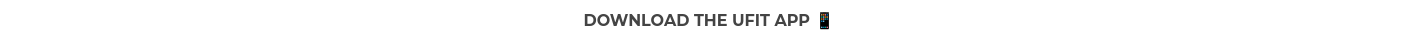 DOWNLOAD THE UFIT APP ��