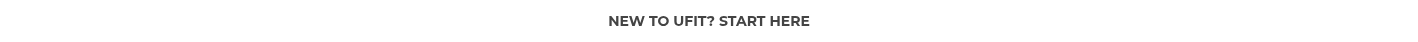 <p><span style="font-size: 14px;">&nbsp;<strong>NEW TO UFIT? START HERE</strong>&nbsp;<br></span></p>