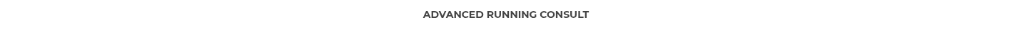 <p><span style="font-size: 14px;">ADVANCED RUNNING CONSULT</span></p>