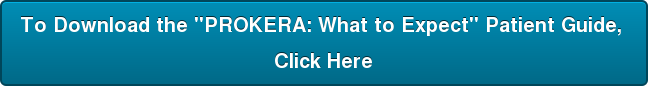 To Download the "PROKERA: What to Expect" Patient Guide, Click Here