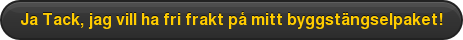 Ja Tack, jag vill ha fri frakt på mitt byggstängselpaket!