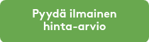 <p>Pyydä ilmainen</p>
<p>hinta-arvio</p>
