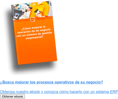 ¿Busca mejorar los procesos operativos de su negocio?  Obtenga nuestro ebook y conozca cómo hacerlo con un sistema ERP