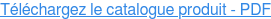 Téléchargez le catalogue produit - PDF