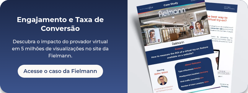 Engajamento e Taxa de Conversão Descubra o impacto do provador virtual em 5 milhões de visualizações no site da Fielmann.  