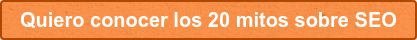 Quiero conocer los 20 mitos sobre SEO