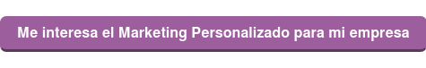 Me interesa el Marketing Personalizado para mi empresa