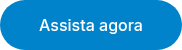 Assista agora