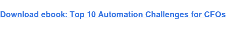 Download ebook: Top 10 Automation Challenges for CFOs
