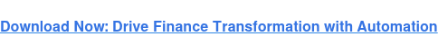 Download Now: Drive Finance Transformation with Automation