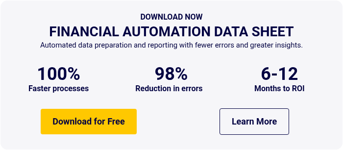 DOWNLOAD NOW FINANCIAL AUTOMATION DATA SHEET Automated data preparation and reporting with fewer errors and greater insights.  