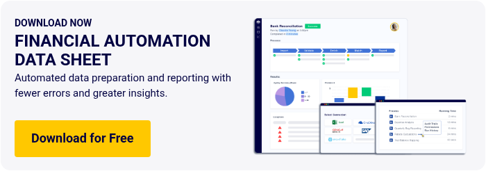 DOWNLOAD NOW FINANCIAL AUTOMATION DATA SHEET Automated data preparation and reporting with fewer errors and greater insights.  