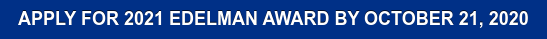 APPLY FOR 2021 EDELMAN AWARD BY OCTOBER 21, 2020