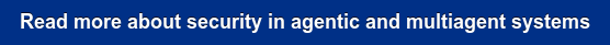 Read more about security in agentic and multiagent systems