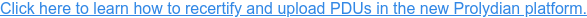Click here to learn how to recertify and upload PDUs in the new Prolydian platform.