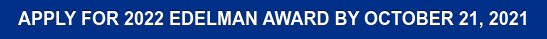 APPLY FOR 2022 EDELMAN AWARD BY OCTOBER 21, 2021