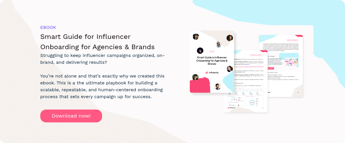 EBOOK Smart Guide for Influencer Onboarding for Agencies & Brands Struggling to keep influencer campaigns organized, on-brand, and delivering results? You’re not alone and that’s exactly why we created this ebook. This is a the ultimate playbook for building a scalable, repeatable, and human-centered onboarding process that sets every campaign up for success.   