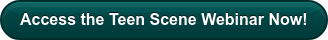 Access the Teen Scene Webinar Now!