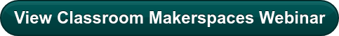 View Classroom Makerspaces Webinar