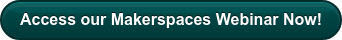 Access our Makerspaces Webinar Now!