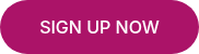 SIGN UP NOW
